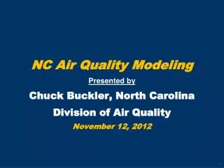 NC Air Quality Modeling Presented by Chuck Buckler, North Carolina Division of Air Quality