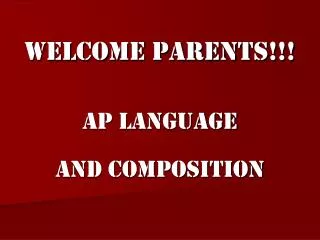 Welcome Parents!!! AP Language and Composition