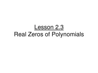 Lesson 2.3 Real Zeros of Polynomials