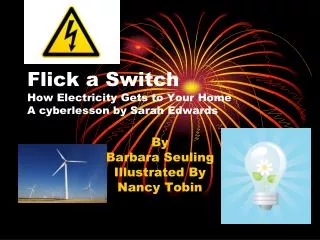 Flick a Switch How Electricity Gets to Your Home A cyberlesson by Sarah Edwards
