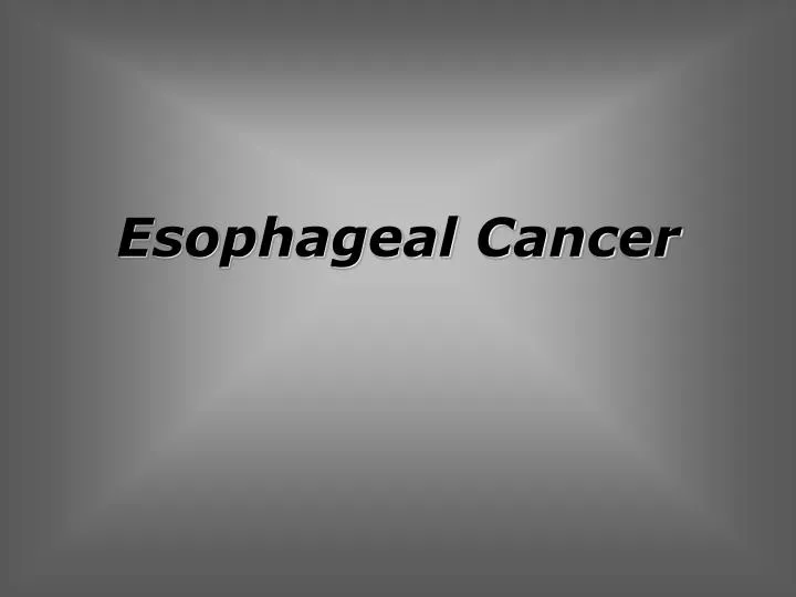 Ppt Esophageal Cancer Powerpoint Presentation Free Download Id6708684