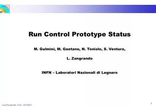 Run Control Prototype Status M. Gulmini, M. Gaetano, N. Toniolo, S. Ventura, L. Zangrando