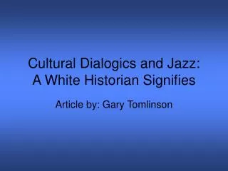 Cultural Dialogics and Jazz: A White Historian Signifies