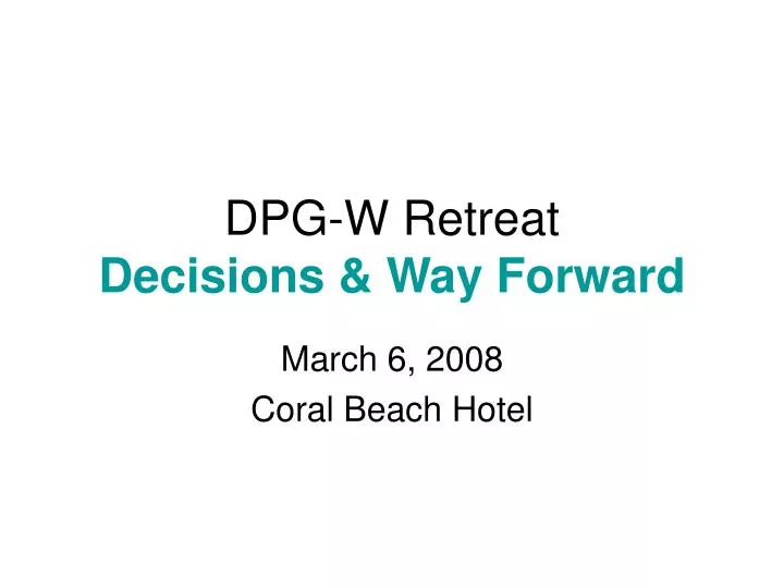 dpg w retreat decisions way forward