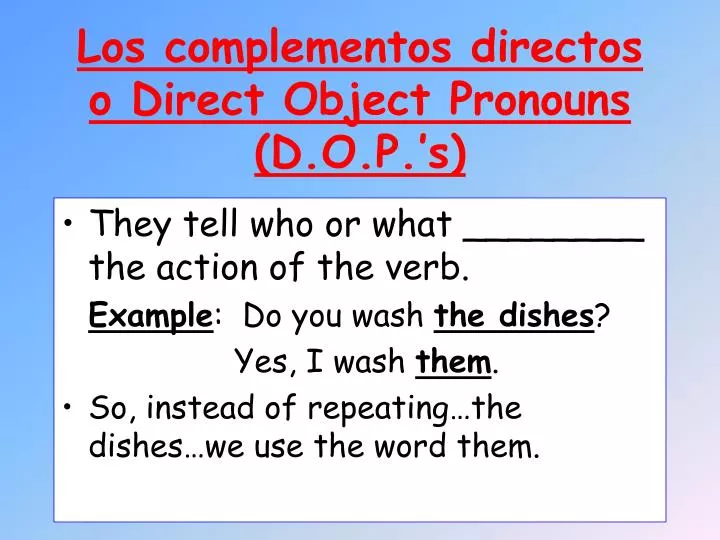 los complementos directos o direct object pronouns d o p s