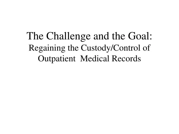 the challenge and the goal regaining the custody control of outpatient medical records