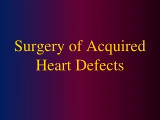 Surgery of Acquired Heart Defects