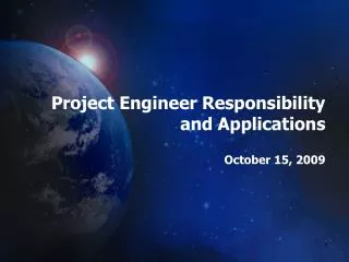 Project Engineer Responsibility and Applications October 15, 2009