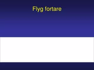flyg fortare