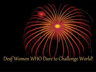 Deaf Women WHO Dare to Challenge World!