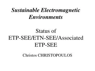 Sustainable Electromagnetic Environments Status of ETP-SEE/ETN-SEE/Associated ETP-SEE