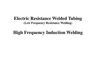 Electric Resistance Welded Tubing (Low Frequency Resistance Welding)