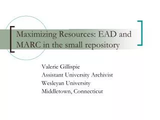 Maximizing Resources: EAD and MARC in the small repository