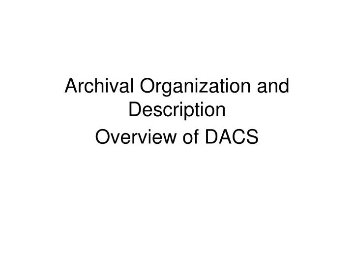 archival organization and description overview of dacs
