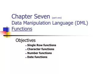 Chapter Seven (part one) Data Manipulation Language (DML) Functions