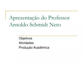 apresenta o do professor arnoldo schmidt neto