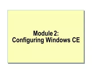 Module 2: Configuring Windows CE