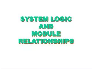 SYSTEM LOGIC AND MODULE RELATIONSHIPS