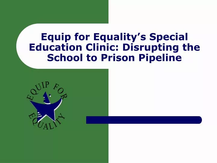 equip for equality s special education clinic disrupting the school to prison pipeline