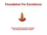 Foundation for Excellence - Transforming Bright Needy Lives in India - slide 1