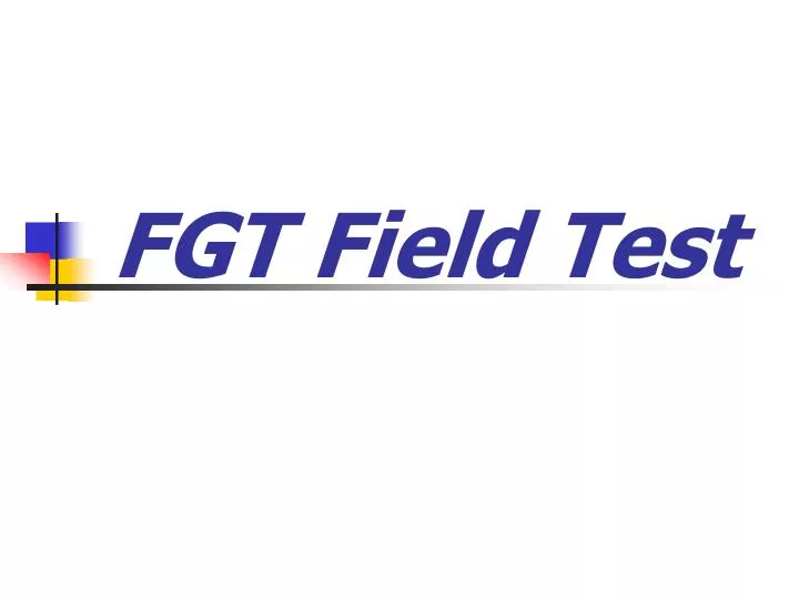 fgt field test