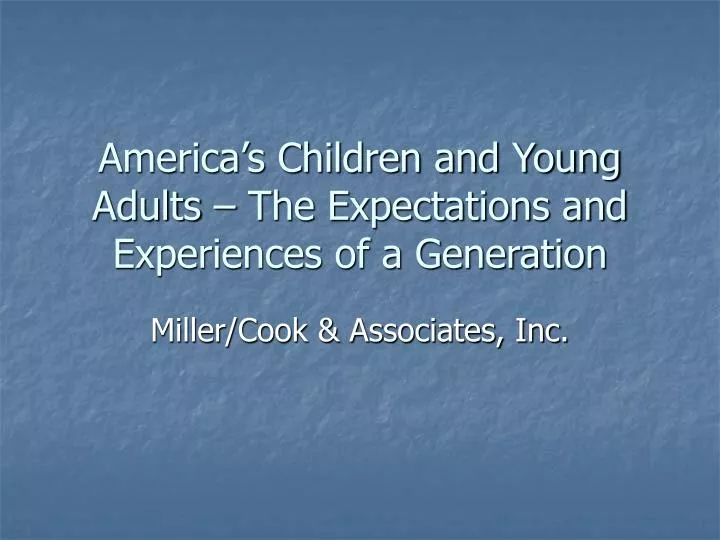 america s children and young adults the expectations and experiences of a generation