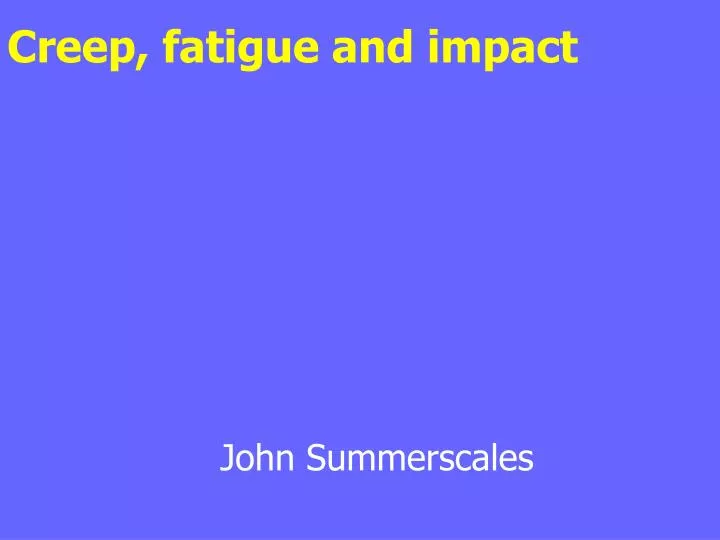 creep fatigue and impact