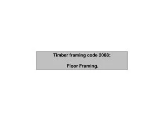 Timber framing code 2008: Floor Framing.