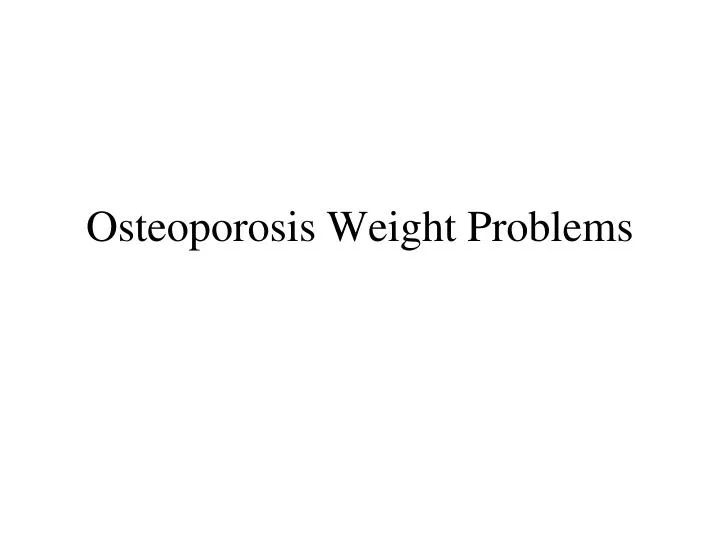 osteoporosis weight problems