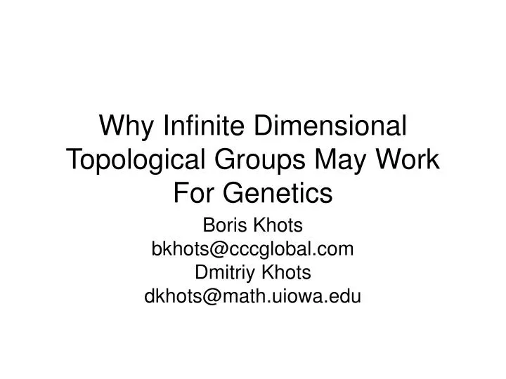 why infinite dimensional topological groups may work for genetics