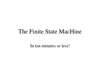 The Finite State MacHine