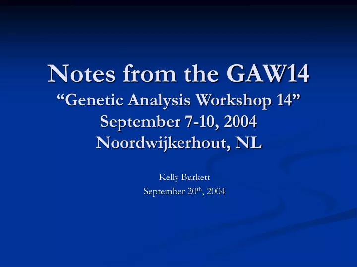 notes from the gaw14 genetic analysis workshop 14 september 7 10 2004 noordwijkerhout nl