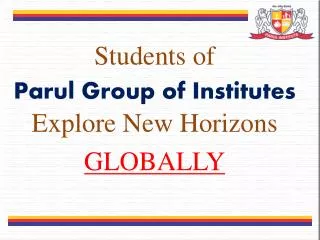 Students of Parul Group of Institutes Explore New Horizons GLOBALLY