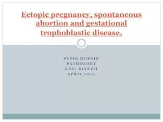 Ectopic pregnancy, spontaneous abortion and gestational trophoblastic disease .