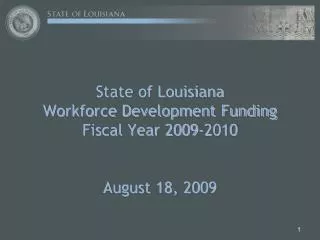 State of Louisiana Workforce Development Funding Fiscal Year 2009-2010 August 18, 2009