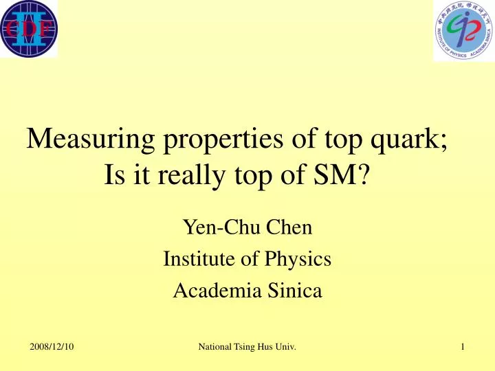 measuring properties of top quark is it really top of sm