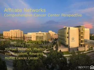 Michael Benedict, PharmD Vice President, Research Moffitt Cancer Center