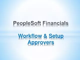 PeopleSoft Financials Workflow &amp; Setup Approvers