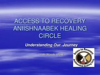 ACCESS TO RECOVERY ANIISHNAABEK HEALING CIRCLE