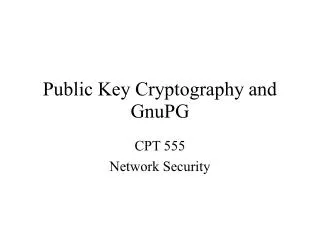 Public Key Cryptography and GnuPG