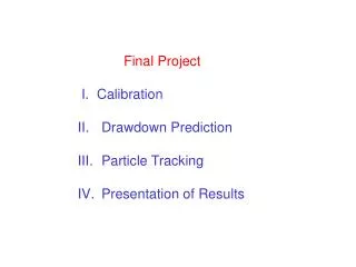 Final Project I. Calibration Drawdown Prediction Particle Tracking Presentation of Results