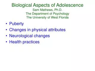 Puberty Changes in physical attributes Neurological changes Health practices