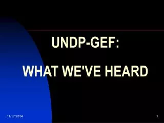 UNDP-GEF: WHAT WE'VE HEARD