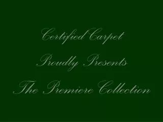 Certified Carpet Proudly Presents The Premiere Collection