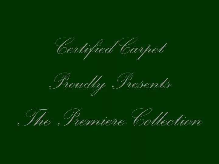 certified carpet proudly presents the premiere collection