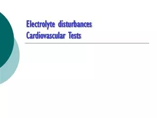 Electrolyte disturbances Cardiovascular Tests