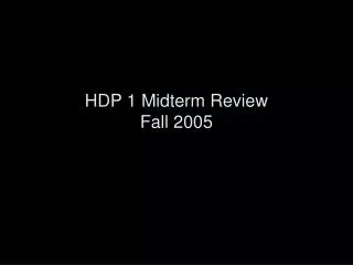 HDP 1 Midterm Review Fall 2005