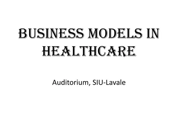 business models in healthcare auditorium siu lavale