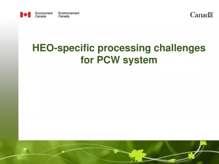 heo specific processing challenges for pcw system