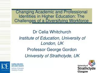Dr Celia Whitchurch Institute of Education, University of London, UK Professor George Gordon